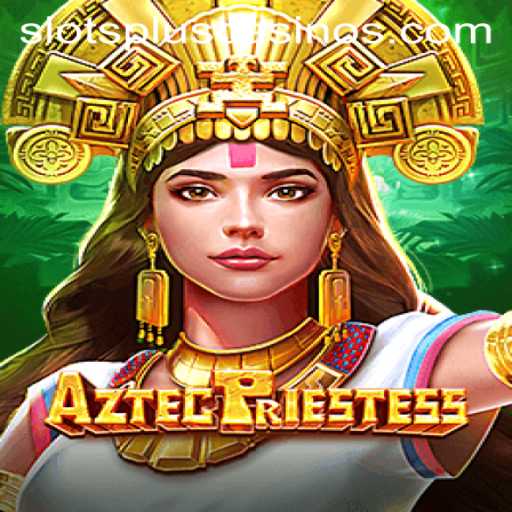 Exploring the Thrill of AztecPriestess at Slots Plus Casino