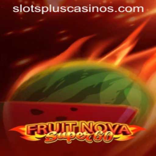 FruitNovaSuper60: A Delectable Dive into Slots Plus Casino’s Latest Sensation