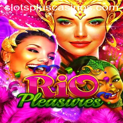 Discover the Excitement of RioPleasures at Slots Plus Casino